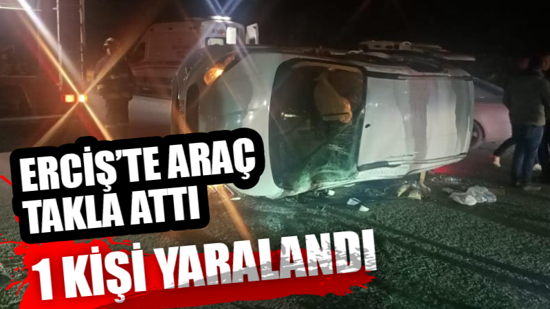 Van’ın Erciş ilçesinde kapalı kasa kamyonetin takla atması sonucu meydana