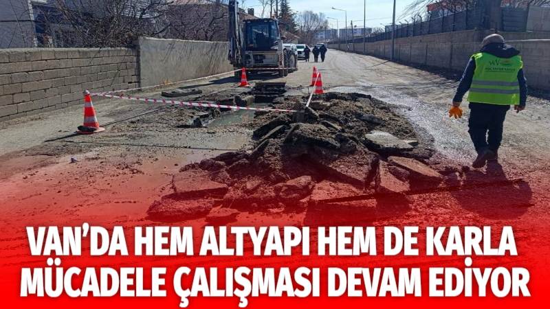 Van Büyükşehir Belediyesi, kent merkezinde yol, altyapı, bakım-onarım ve rögar