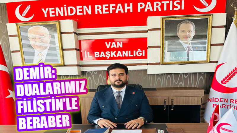 Yeniden Refah Partisi Van İl Başkanı Yakup Demir, tüm İslam