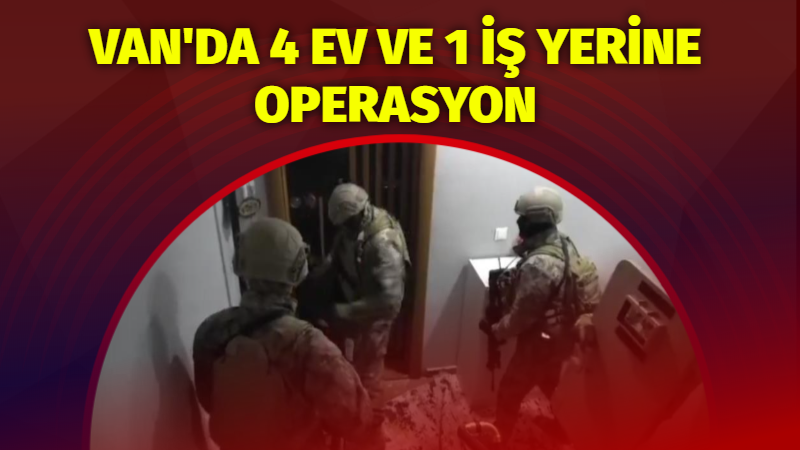 Van'da polis ekiplerinin 4 ikamet ve 1 iş yerine düzenledikleri