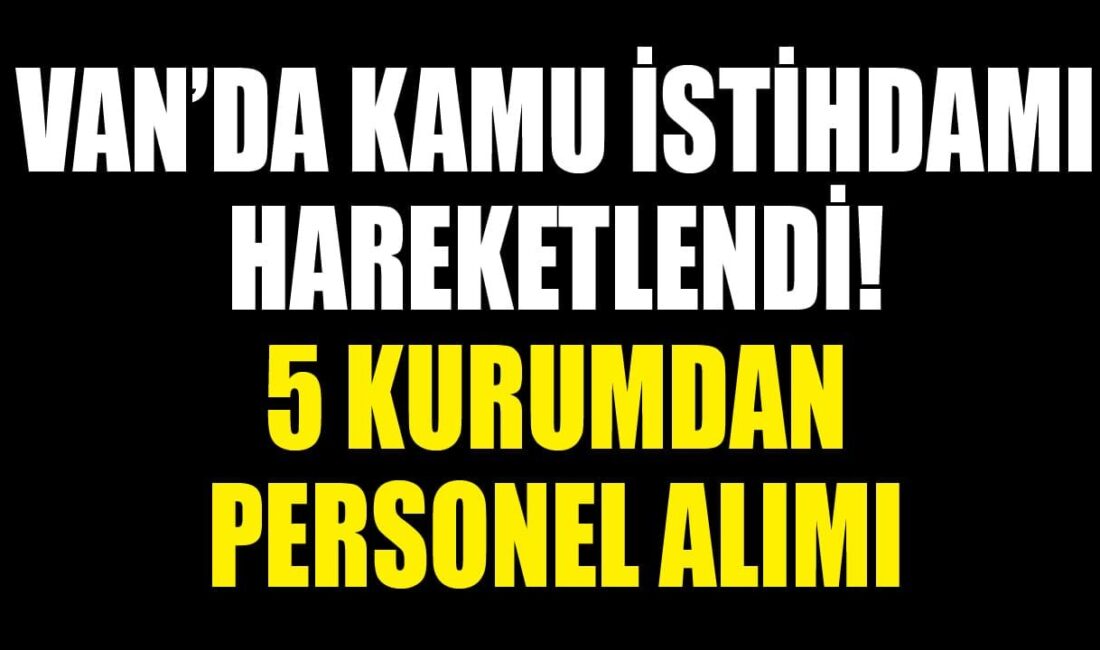 Van’da kamu kurumlarında istihdam edilmek üzere peş peşe personel alım