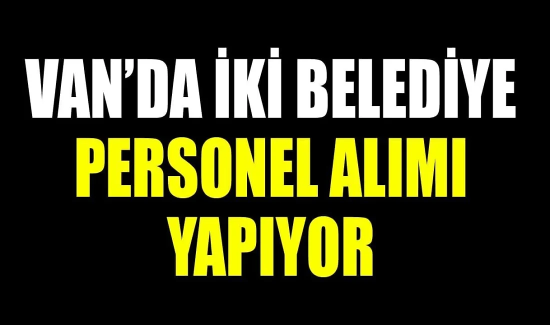 Van’ın Saray ve Muradiye Belediyeleri bünyesinde faaliyet gösteren personel limited