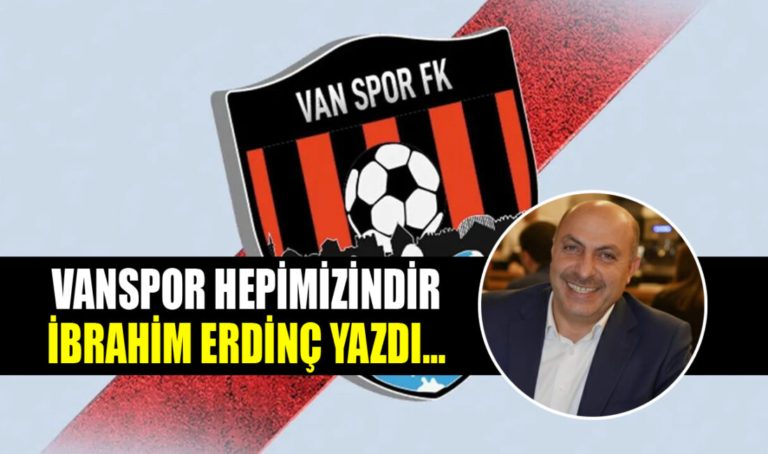 Van’ın en büyük markası, en büyük ortak değeri ve bu